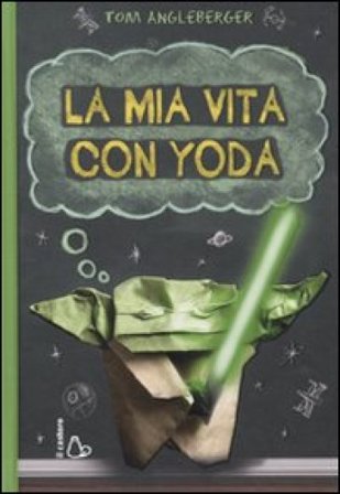 La mia vita con Yoda Tom Angleberger