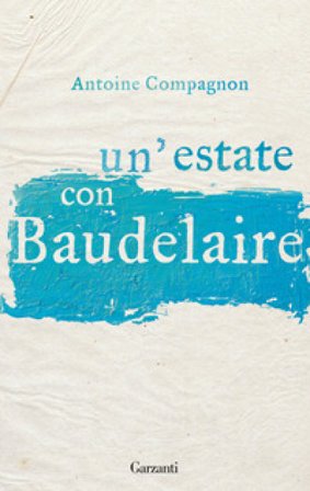 Un'estate con Baudelaire Antoine Compagnon