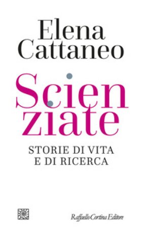 Scienziate. Storie di vita e di ricerca Elena Cattaneo