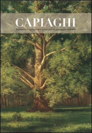 Francesco Capiaghi un maestro di paesaggio dell'800. Ediz. illustrata M. Angela Previtera