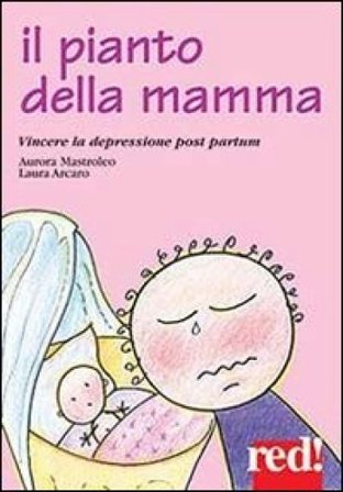Il pianto della mamma. Vincere la depressione post partum Aurora Mastroleo