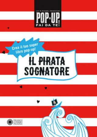 Il pirata sognatore. Pop up fai da te. Ediz. a colori. Con Altro materiale cartografico Lou Bast