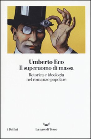 Il superuomo di massa. Retorica e ideologia nel romanzo popolare Umberto Eco