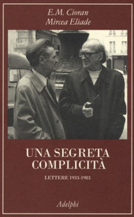 Una segreta complicità. Lettere 1933-1983 Emile Michel Cioran
