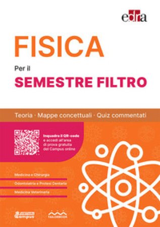 Fisica per il semestre filtro. Teoria, mappe concettuali, quiz commentati