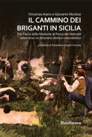 Il Cammino dei briganti in Sicilia. Dal Parco delle Madonie al Parco dei Nebrodi attraverso un itinerario storico-naturalistico Vincenzo Asero