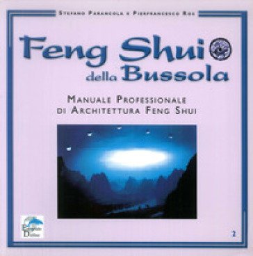 Feng shui della bussola. Manuale professionale di architettura feng shui Stefano Parancola