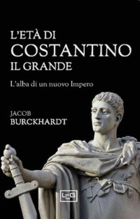 L'età di Costantino il Grande Jacob Burckhardt