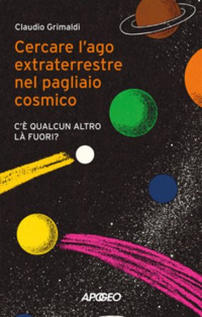 Cercare l'ago extraterrestre nel pagliaio cosmico. C'è qualcun altro là fuori? Claudio Grimaldi