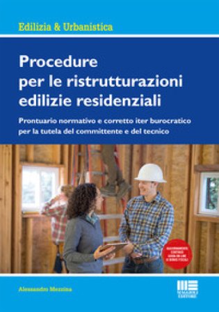 Procedure per le ristrutturazioni edilizie residenziali. Con aggiornamento online Alessandro Mezzina