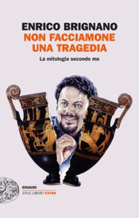 Non facciamone una tragedia. La mitologia secondo me Enrico Brignano