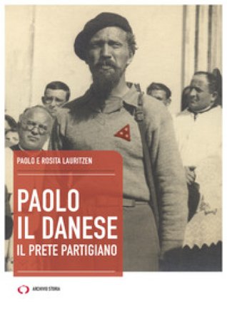 Paolo il danese. Il prete partigiano Paolo Lauritzen