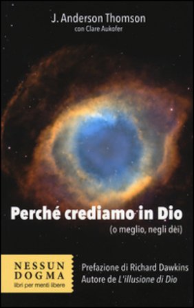 Perché crediamo in Dio (o meglio, negli dei) J. Anderson Thomson