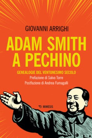 Adam Smith a Pechino. Genealogie del ventunesimo secolo Giovanni Arrighi