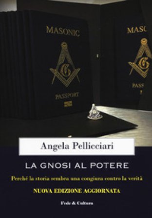 La gnosi al potere. Perché la storia sembra una congiura contro la verità Angela Pellicciari