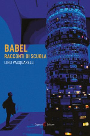 Babel. Racconti di scuola Lino Pasquarelli