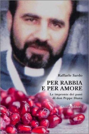 Per rabbia e per amore. Le impronte dei passi di don Peppe Diana Raffaele Sardo
