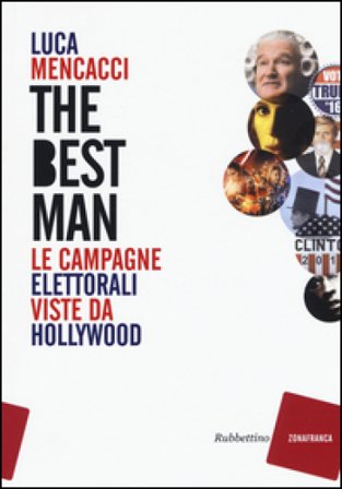 The best man. Le campagne elettorali viste da Hollywood Luca Mencacci