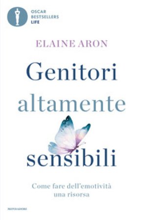 Genitori altamente sensibili. Come fare dell'emotività una risorsa Elaine Aron