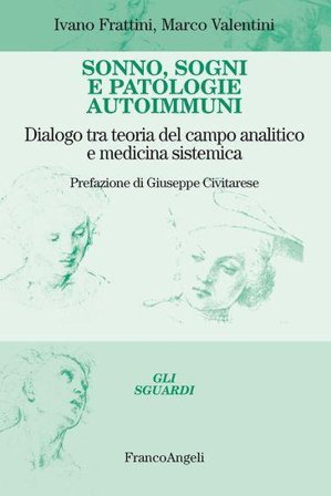 Sonno, sogni e patologie autoimmuni. Dialogo tra teoria del campo analitico e medicina sistemica Ivano Frattini