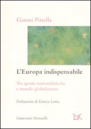 L'Europa indispensabile. Tra spinte nazionalistiche e mondo globalizzato Gianni Pittella