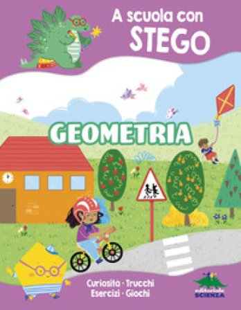 Geometria. A scuola con Stego. Ediz. a colori Silvia D'Achille
