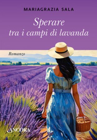 Sperare tra i campi di lavanda Mariagrazia Sala