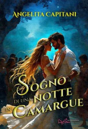 Sogno di una notte in Camargue. Ediz. integrale Angelita Capitani
