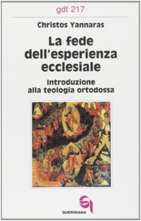 La fede dell'esperienza ecclesiale. Introduzione alla teologia ortodossa Christos Yannaras