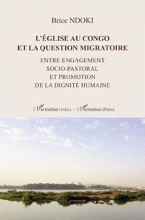 L'énglise au Congo et la question migratoire. Entre engagement socio-pastoral et promotion de la dignité humaine Brice Ndoki