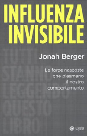 Influenza invisibile. Le forze nascoste che plasmano il nostro comportamento Jonah Berger