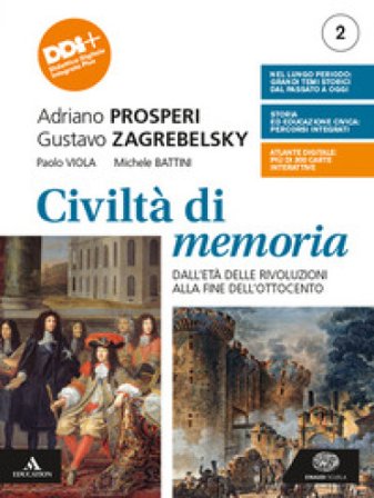 Civiltà di memoria. Per le Scuole superiori. Con e-book. Con espansione online. Vol. 2: Dall'età delle rivoluzioni alla fine dell'Ottocento Adriano 