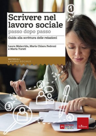 Scrivere nel lavoro sociale passo dopo passo. Guida alla scrittura delle relazioni Maria Chiara Pedroni