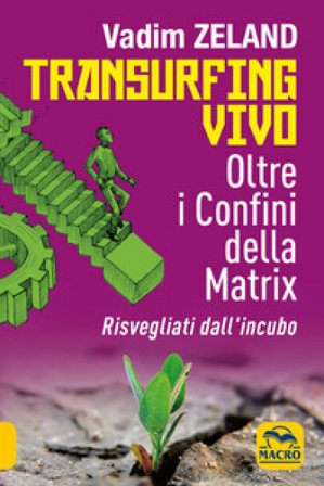Transurfing vivo. Oltre i confini della Matrix. Risvegliati dall'incubo Vadim Zeland