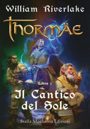 Il cantico del sole. Thormae. Vol. 1 William Riverlake