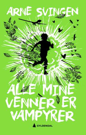 Alle mine venner er vampyrer - Bok av Arne Svingen - Hardback