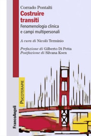 Costruire transiti. Fenomenologia clinica e campi multipersonali Corrado Pontalti