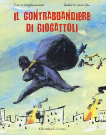 Il contrabbandiere di giocattoli. Ediz. a colori Fulvia Degl'Innocenti