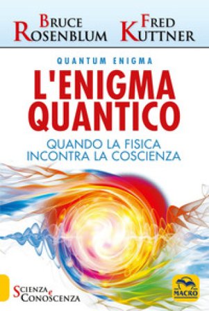 L'enigma quantico. Quando la fisica incontra la conoscenza Bruce Rosenblum