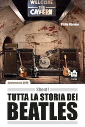 Shout! Tutta la storia dei Beatles Philip Norman