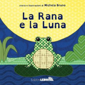 La rana e la luna. Ediz. a colori Michela Bruno