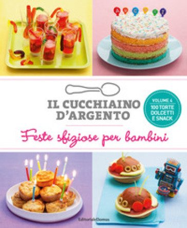 Il cucchiaino d'argento. Vol. 4: Feste sfiziose per bambini. 100 torte dolcetti e snack NA