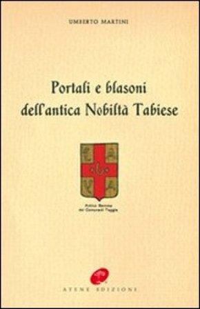 Portali e blasoni dell'antica nobiltà tabiese Umberto Martini