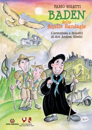 Baden delle Aquile Randagie. L'avventura a fumetti di don Andrea Ghetti Fabio Bigatti