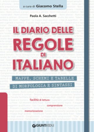 Il diario delle regole di italiano. Mappe, schemi e tabelle di morfologia e sintassi Paola Anna Sacchetti