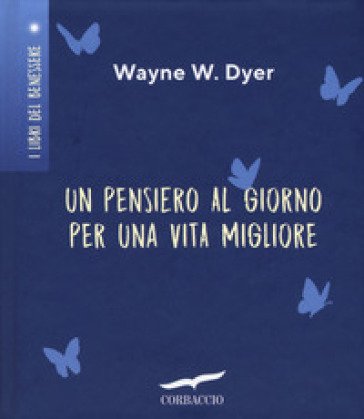 Un pensiero al giorno per una vita migliore Wayne W. Dyer