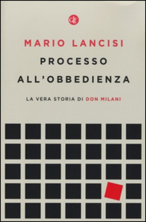 Processo all'obbedienza. La vera storia di don Milani Mario Lancisi