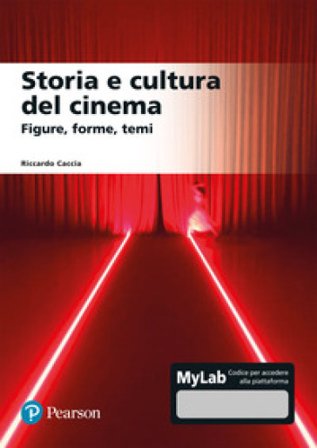 Storia e cultura del cinema. Figure, forme, temi. Ediz. mylab Riccardo Caccia