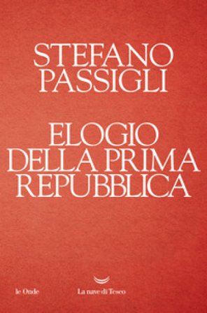 Elogio della prima Repubblica Stefano Passigli