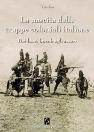 La nascita delle truppe coloniali italiane Vito Zita